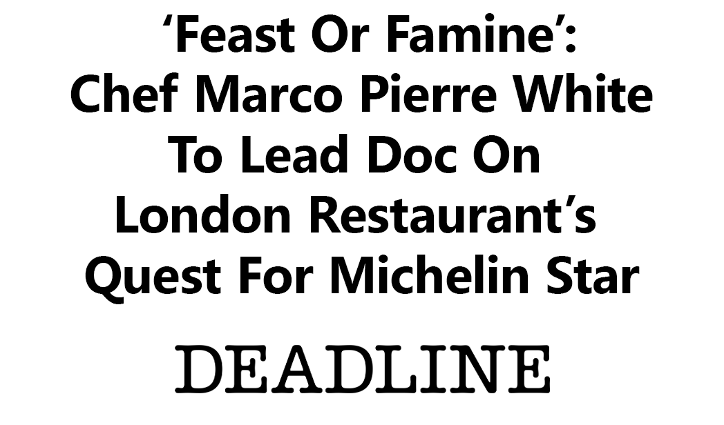 ‘Feast Or Famine’: Chef Marco Pierre White To Lead Doc On London Restaurant’s Quest For Michelin Star — EFM