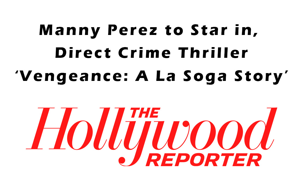 Manny Perez to Star in, Direct Crime Thriller ‘Vengeance: A La Soga Story’ - Cannes